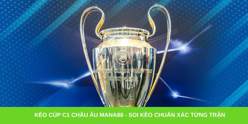 Kèo cúp C1 châu Âu Mana88 - Soi kèo chuẩn xác từng trận